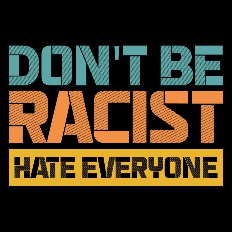 Don't be racist hate everyone