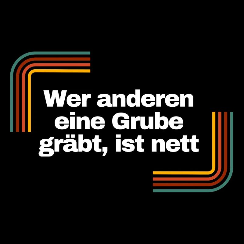 Wer anderen eine Grube gräbt, ist nett | Shirt