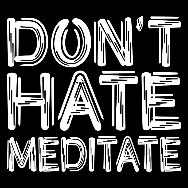 Don't Hate Meditate
