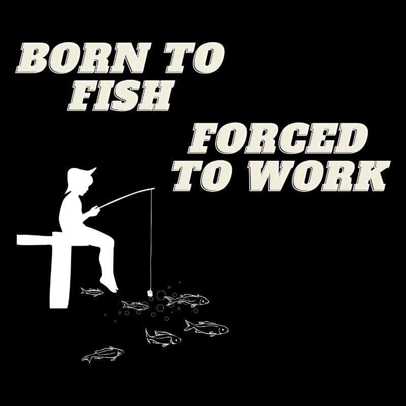 Born to Fish forced to Work