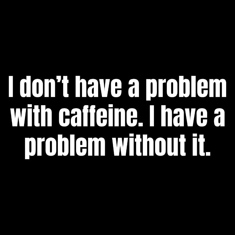 Problème de caféine - Citations amusantes sur le café