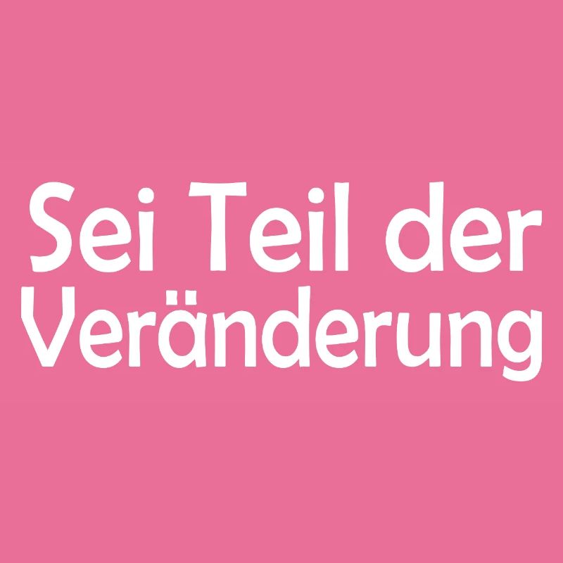 Sei Teil der Veränderung