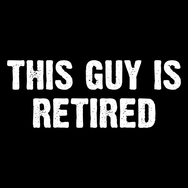 This Guy Is Retired