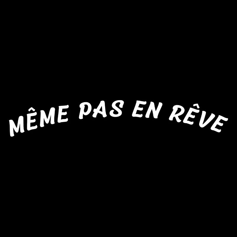 Même pas en rêve