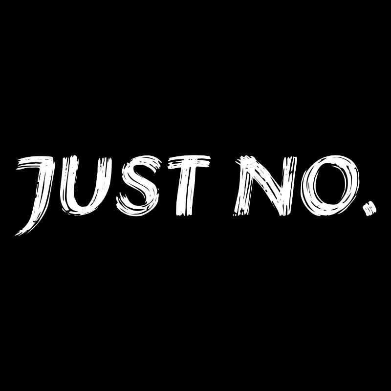 Sarcastic Just No Meme