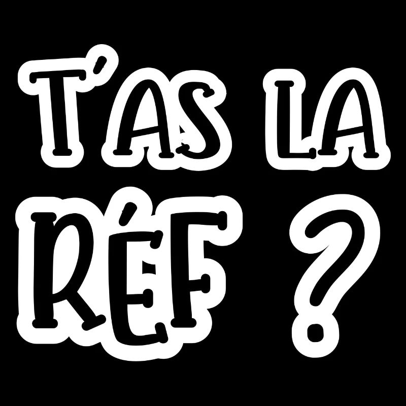 t'as la réf ?