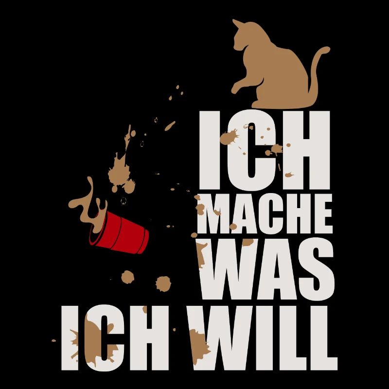 ICH MACHE WAS ICH WILL! KATZE