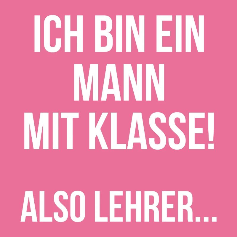 Ich bin ein Mann mit Klasse also Lehrer