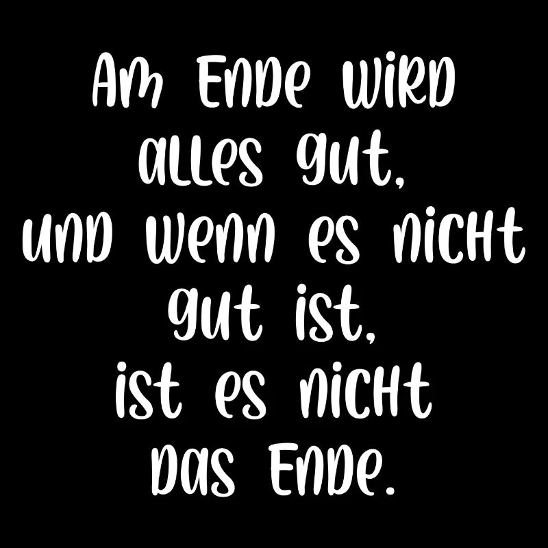 Am Ende wird alles gut wenn nicht ist es nicht