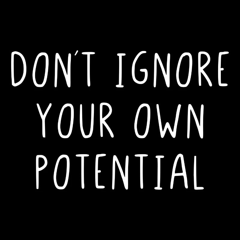 Dont ignore your own potential