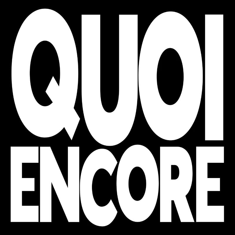 quoi encore