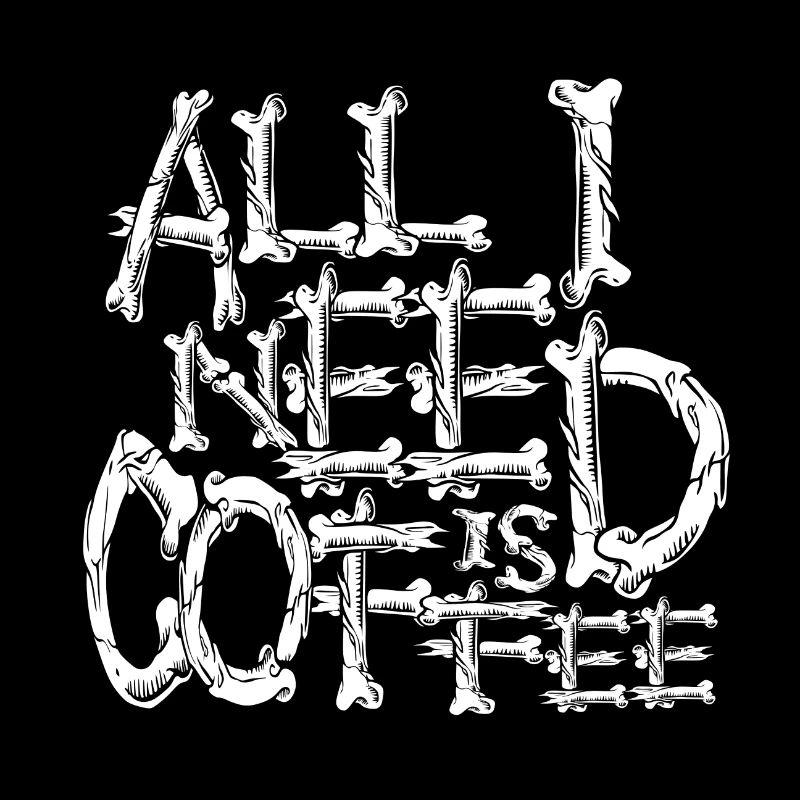 All I need is coffee bones typography halloween