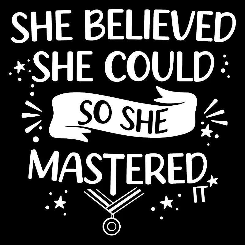 sHe Believed sHe Could So sHe Mastered It