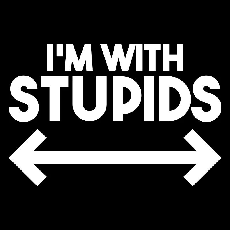 I'm With Stupids - Funny
