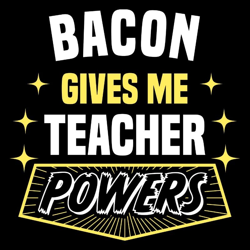 Bacon Gives Me Teacher Powers Funny Professor