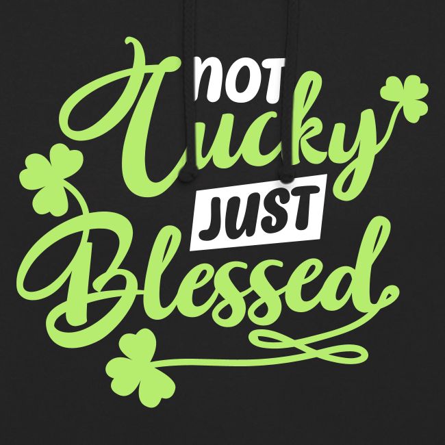 Not Lucky Just Bless...