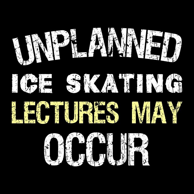 Unplanned Ice skating lectures may occur