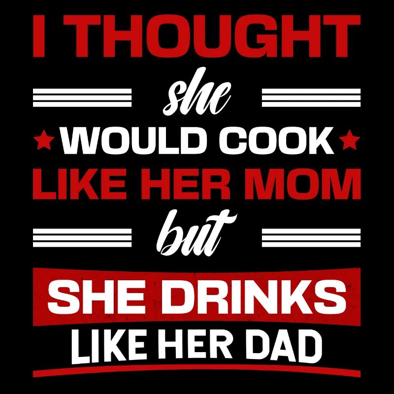 Funny Marriage She Drinks Like Her Dad