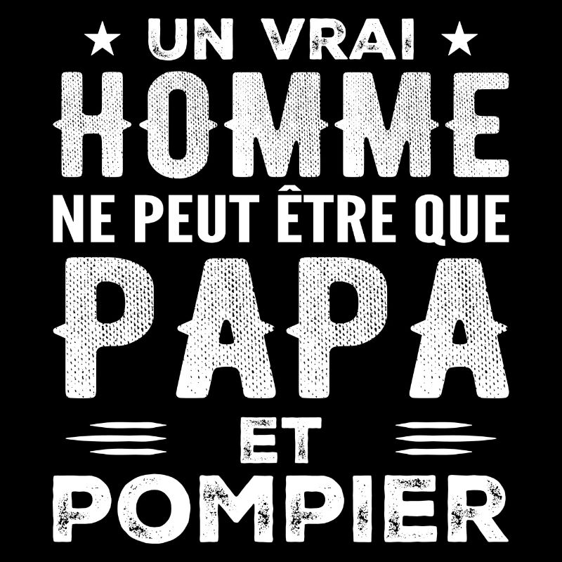 A Real Man Is Just a Dad and a Fireman