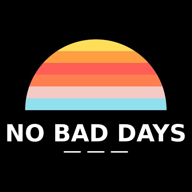 NO BAD DAYS