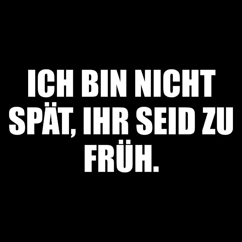Ich bin nicht zu spät – ihr seid zu früh