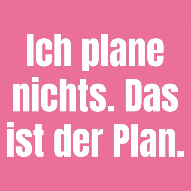 I don't plan anything – That's the plan