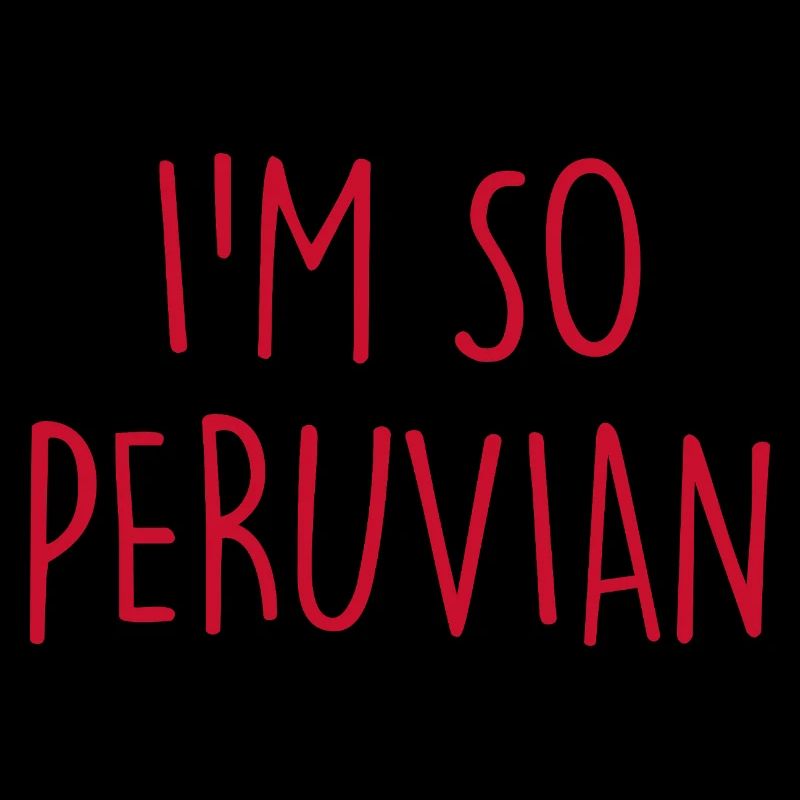 I'm so Peruvian Peru