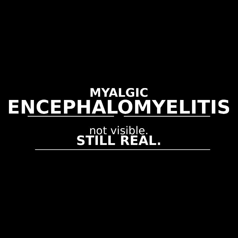 Myalgic encephalomyelitis not visible. still, real.