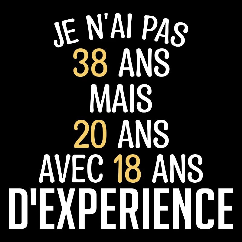 Je N'ai Pas 38 Ans. J'ai 20 Avec 18 D'expérience