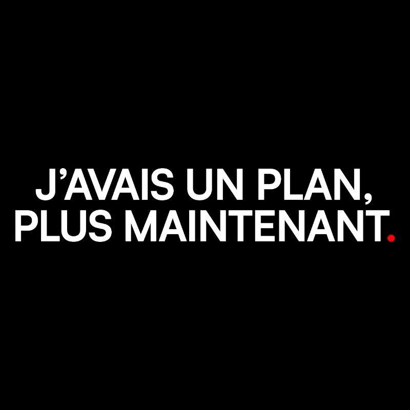 J’avais un plan plus maintenant humour