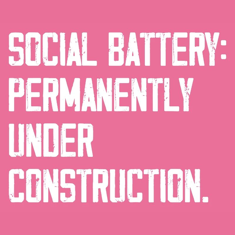 Social Battery: Permanently Under Construction