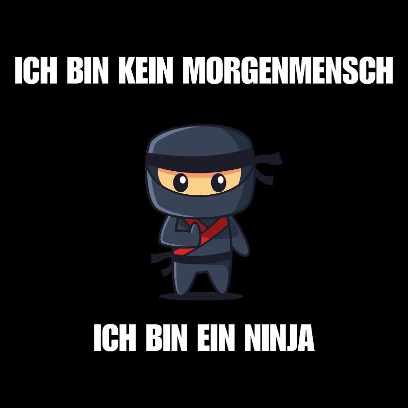 Ich bin kein Morgenmensch - Ich bin ein Ninja