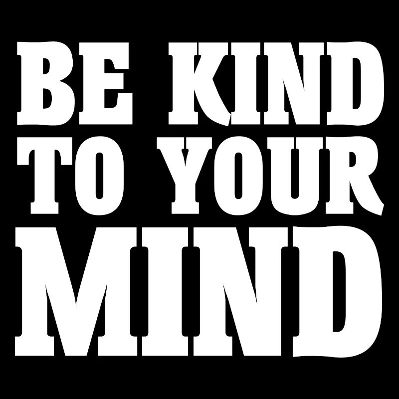 Be Kind To Your Mind