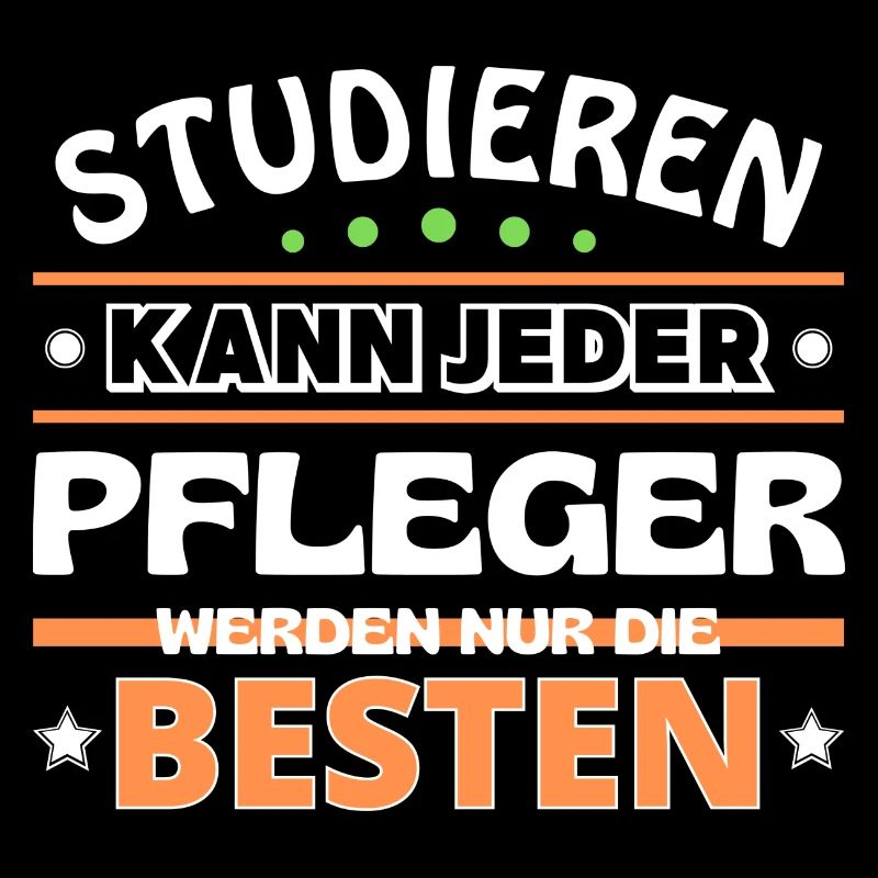 Studieren kann jeder Pfleger sind die Besten
