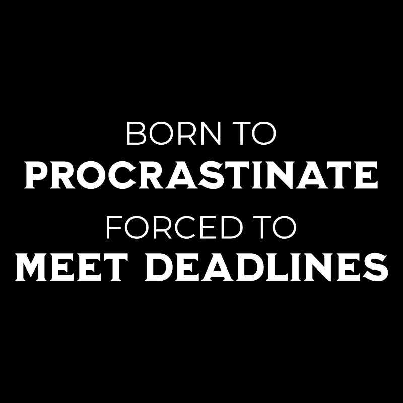 Né pour procrastiner Forcé de respecter les délais