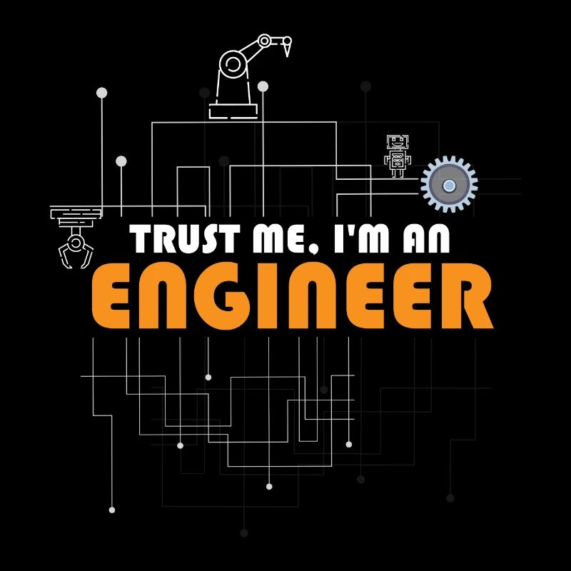 Vertrau mir. Ich bin Ingenieur.
