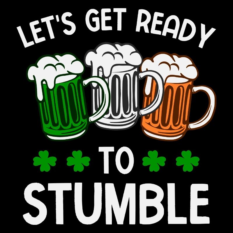 Let's Get Ready To Stumble St. Patrick's Day