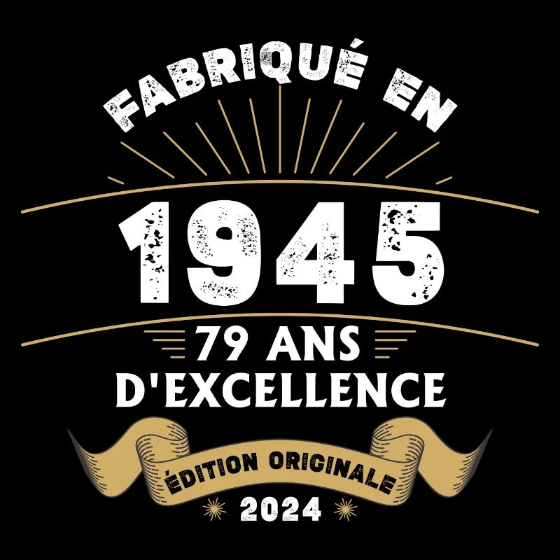 Fabriqué en 1945 79 ans d'excellence originale