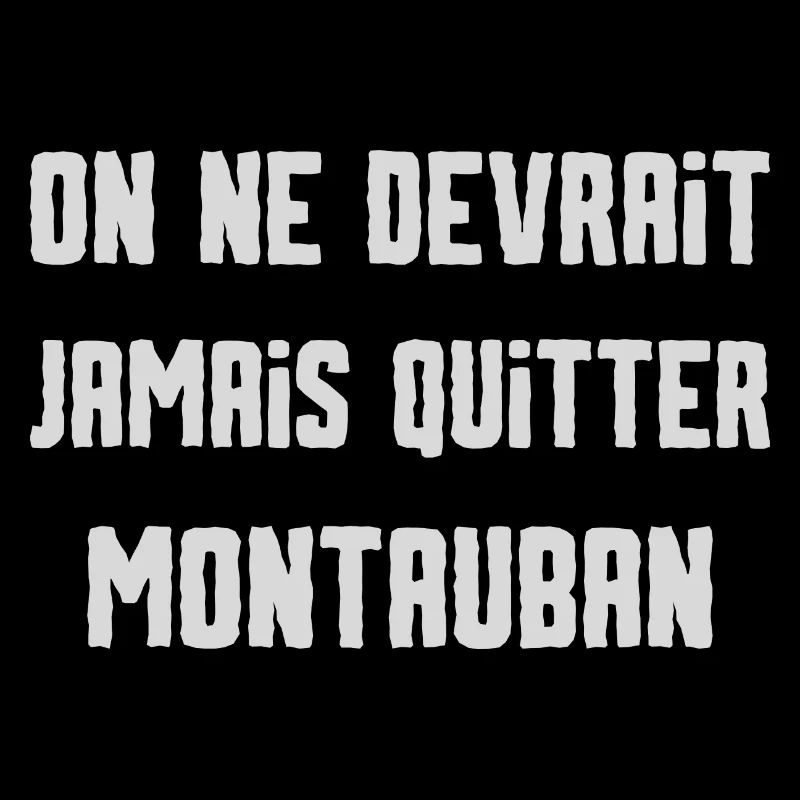 On ne devrait jamais quitter Montauban