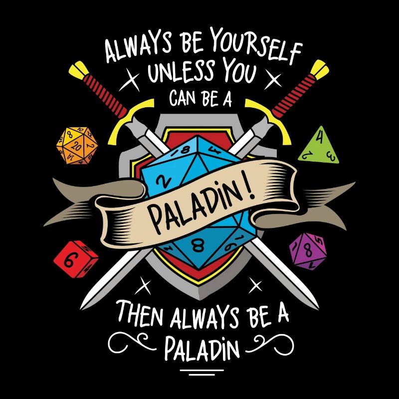 Always be yourself unless you can be a paladin