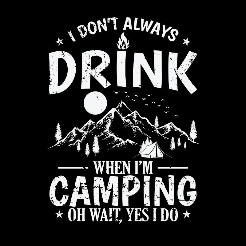I don't always drink when I'm Camping