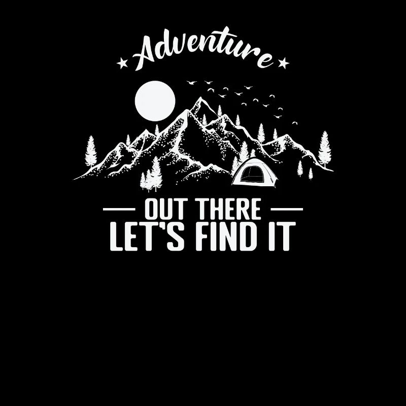 Adventure out there Let's find it Camping