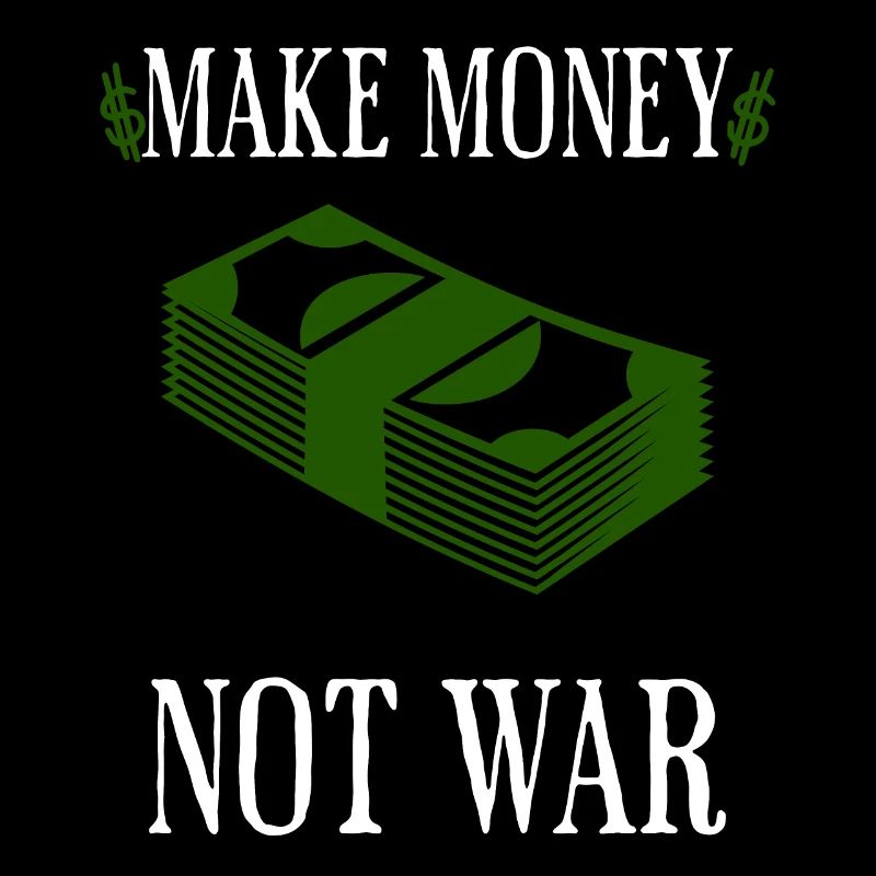 Make money not war