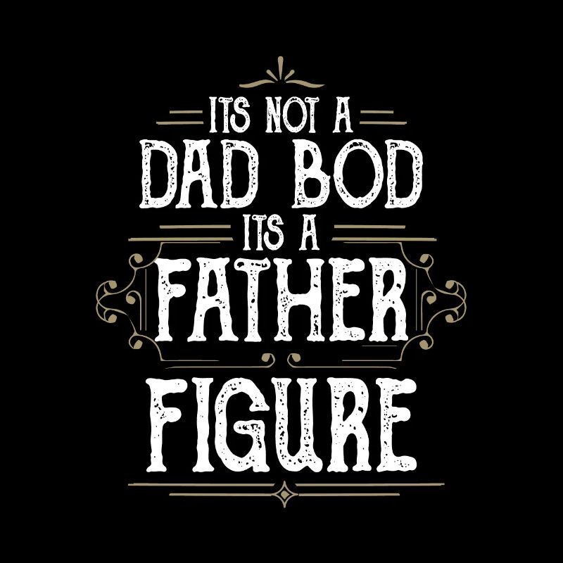 It's Not A Dad Bod It's A Father Figures