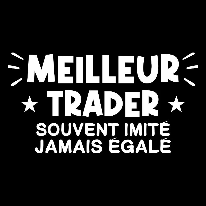 Trader | Je suis le meilleur Trader