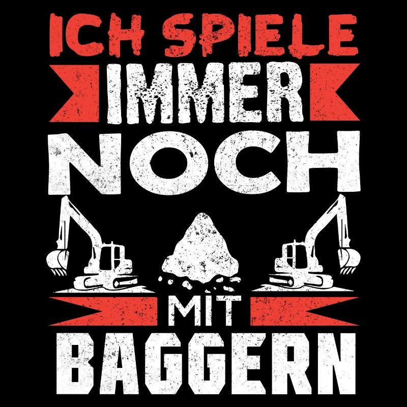 Baggerfahrer Bagger baggern · Ich noch mit Baggern