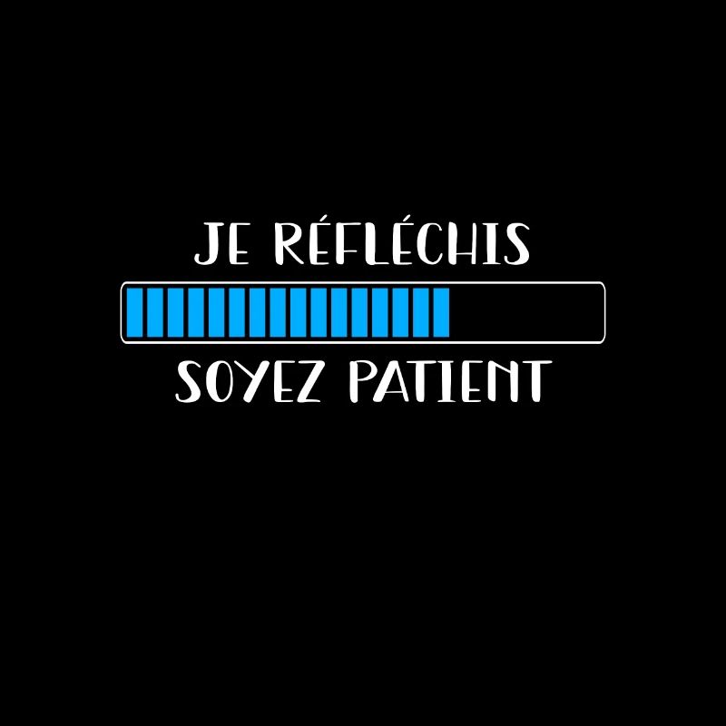 Je réfléchis soyez patient
