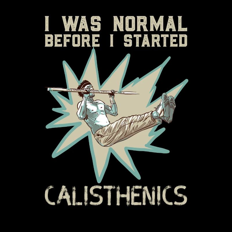 I Was Normal Before I Started Calisthenics