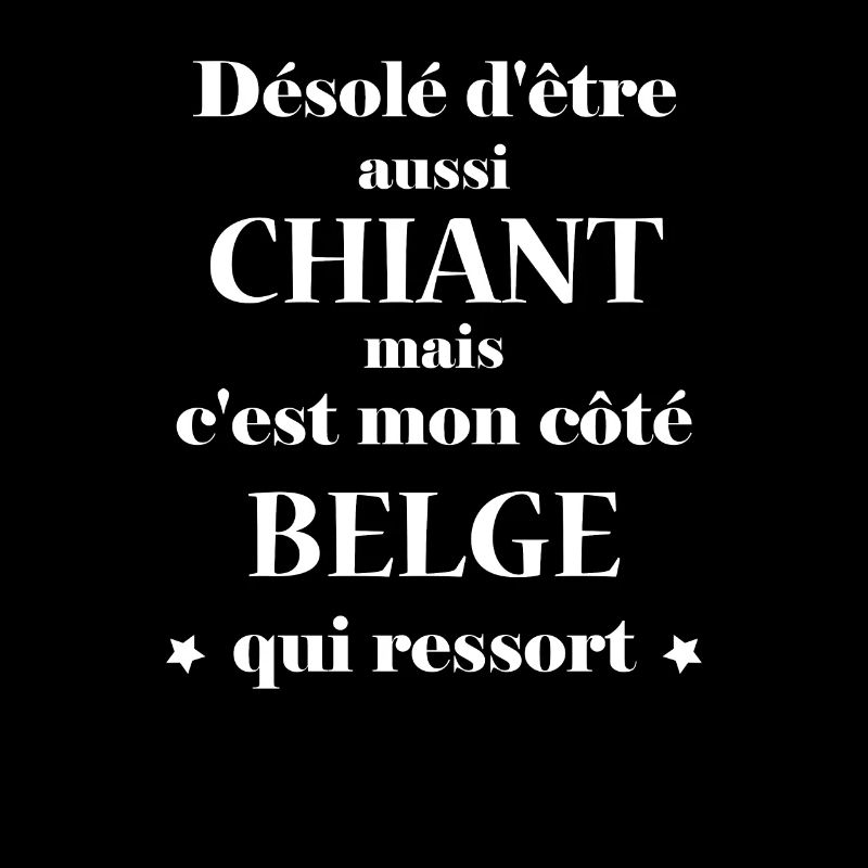 Chiant c'est mon côté belge