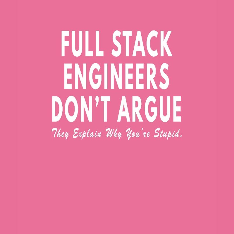 Full Stack Engineer dont argue